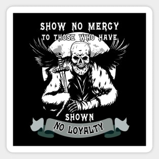 Show No Mercy To Those Who Have Shown No Loyalty Magnet